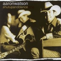 Aaron Watson - Shut Up And Dance